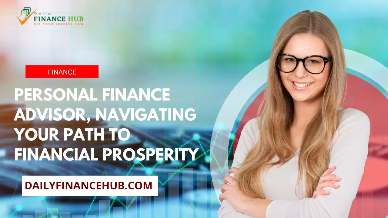 Personal Finance Advisor, Navigating Your Path to Financial Prosperity